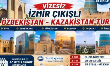 VİZESİZ İZMİR ÇIKIŞLI ÖZBEKİSTAN – KAZAKİSTAN TURU